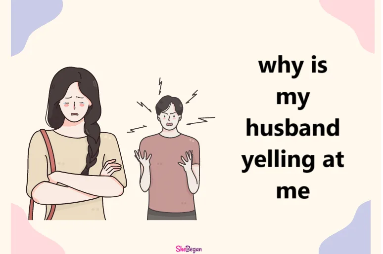 why is my husband yelling at me